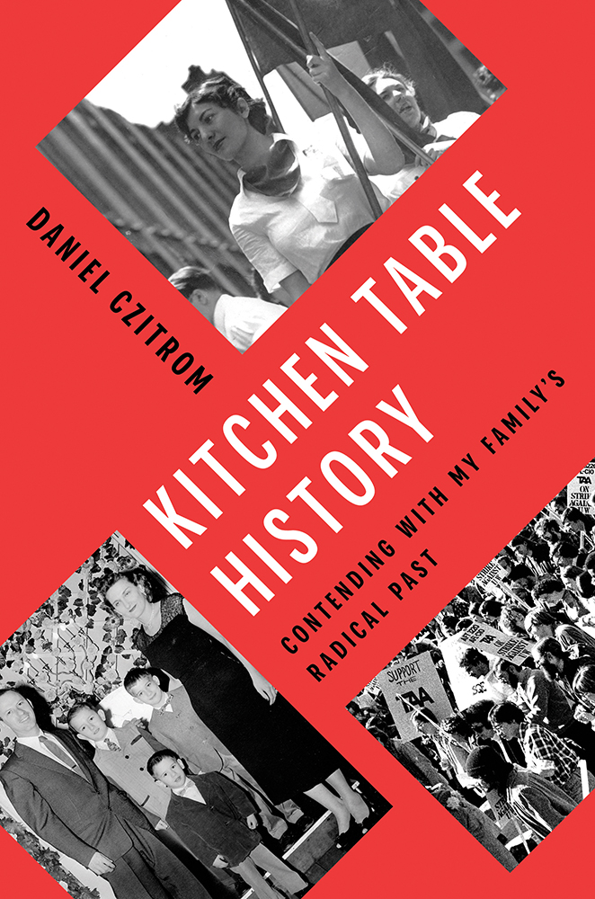 Kitchen Table History: Contending with My Family's Radical Past
Author: Daniel Czitrom