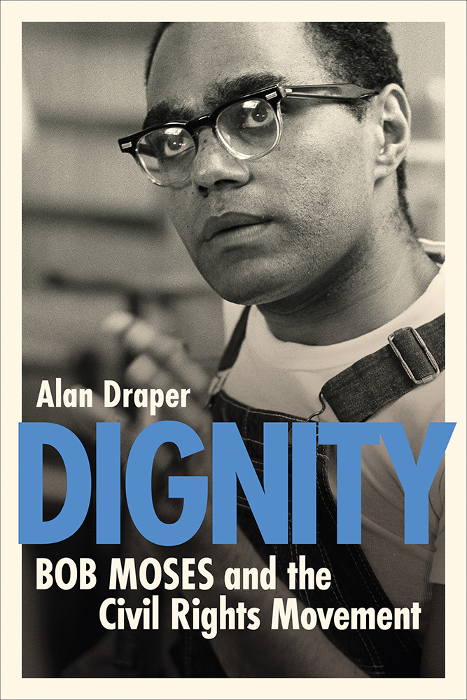 Dignity
Bob Moses and the Civil Rights Movement
Author: Alan Draper