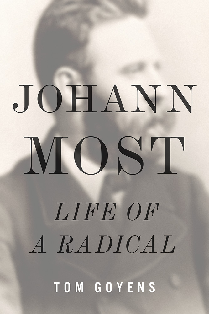 Johann Most
Life of a Radical
Author: Tom Goyens