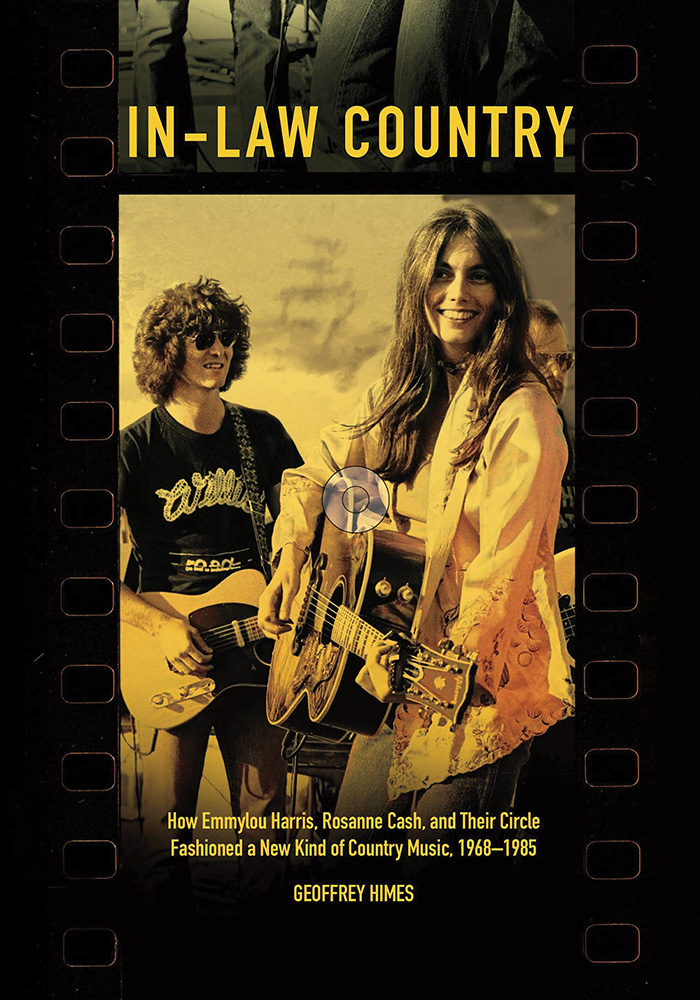 In-Law Country
How Emmylou Harris, Rosanne Cash, and Their Circle Fashioned a New Kind of Country Music, 1968-1985
Author: Geoffrey Himes