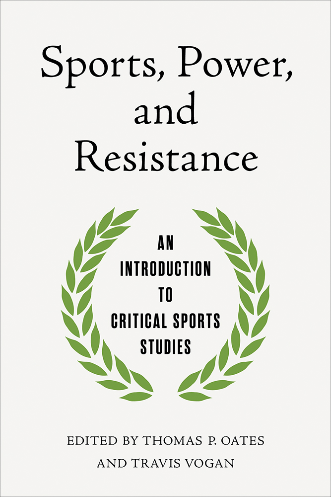 Sports, Power, and Resistance
An Introduction to Critical Sports Studies
Author: edited by Thomas P. Oates and Travis Vogan