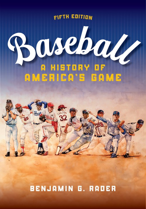 Baseball
A History of America's GameFifth Edition
Author: Benjamin G. Rader