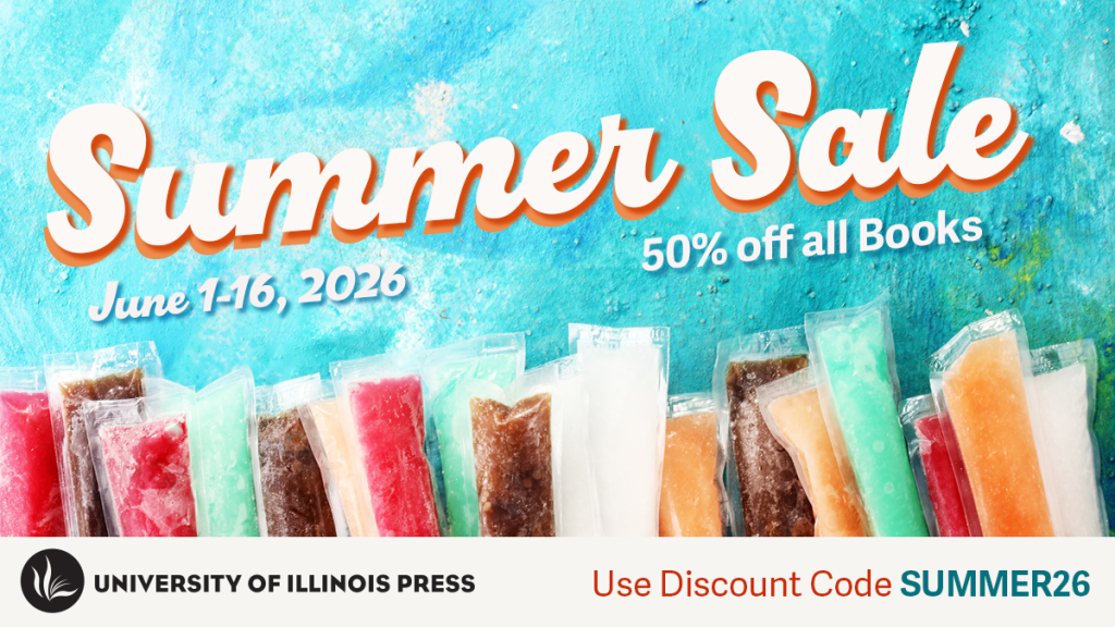 Summer Sale
June 1-16, 2026
50% off all books
Use discount code: SUMMER26
University of Illinois Press