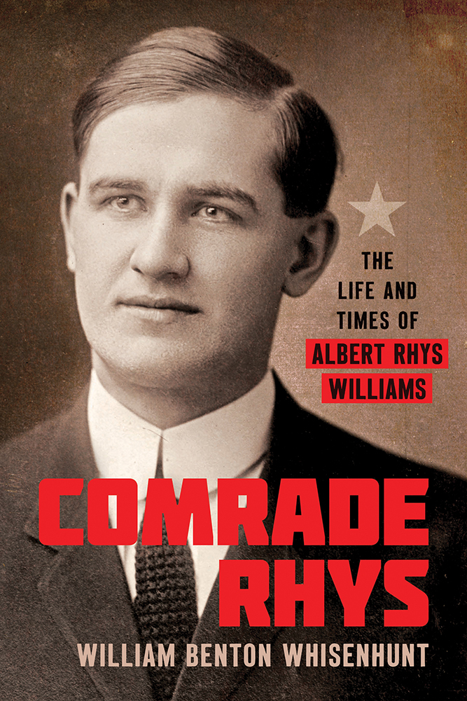 Comrade Rhys
The Life and Times of Albert Rhys Williams
Author: William Benton Whisenhunt