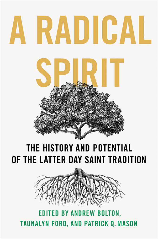A Radical Spirit
The History and Potential of the Latter Day Saint Tradition
Author: Edited by Andrew Bolton, Taunalyn Ford, and Patrick Q. Mason