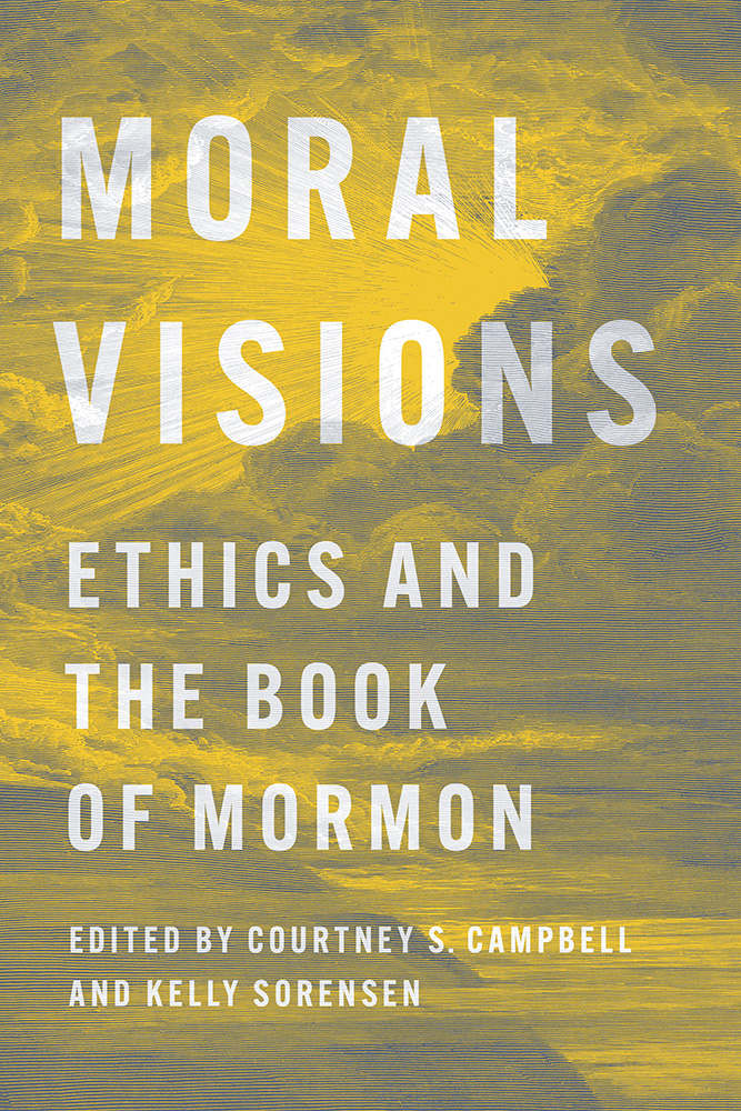 Moral Visions
Ethics and the Book of Mormon
Author: Edited by Courtney S. Campbell and Kelly Sorensen