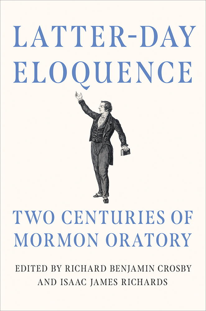 Latter-day Eloquence
Two Centuries of Mormon Oratory
Author: Edited by Richard Benjamin Crosby and Isaac James Richards