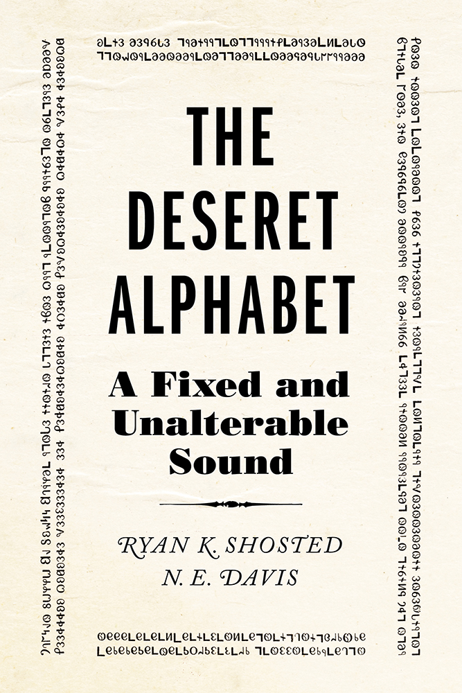 The Deseret Alphabet
A Fixed and Unalterable Sound
Author: Ryan K. Shosted and N. E. Davis