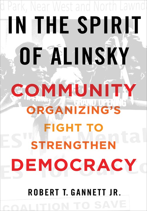 In the Spirit of Alinsky
Community Organizing's Fight to Strengthen Democracy
Author: Robert T. Gannett Jr.
