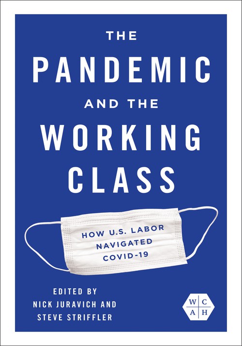 The Pandemic and the Working Class
How US Labor Navigated COVID-19
Author: Edited by Nick Juravich and Steve Striffler