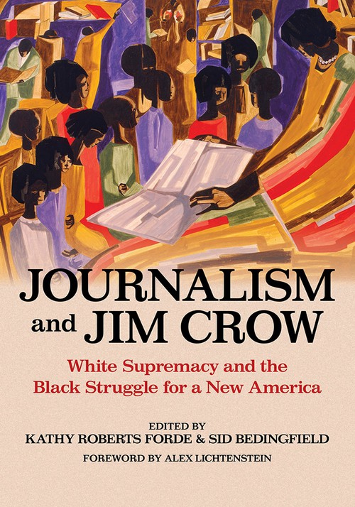 Journalism and Jim Crow
White Supremacy and the Black Struggle for a New America
Author: Edited by Kathy Roberts Forde and Sid Bedingfield