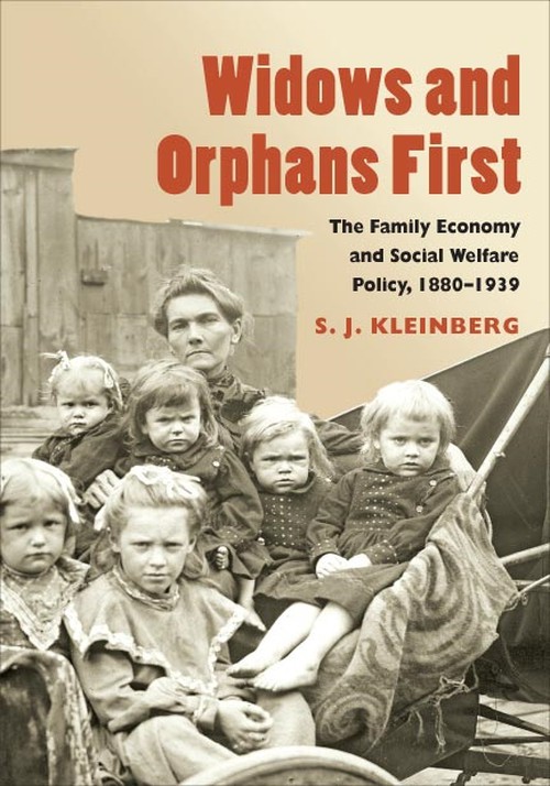 Widows and Orphans First
The Family Economy and Social Welfare Policy, 1880-1939
Author: S. J. Kleinberg