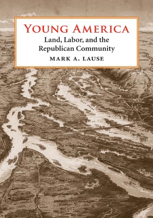 Young America
Land, Labor, and the Republican Community
Author: Mark A. Lause