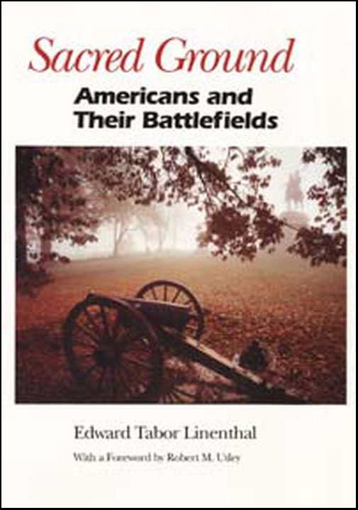 Sacred Ground
Americans and Their BattlefieldsSecond Edition
Author: Edward Tabor Linenthal