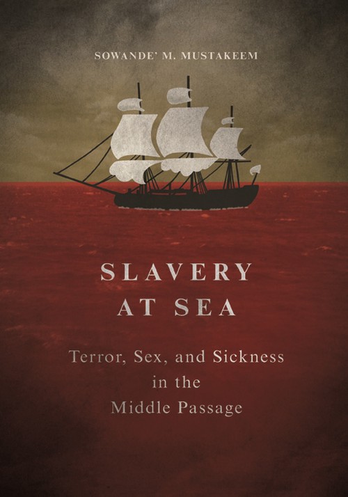 Slavery at Sea
Terror, Sex, and Sickness in the Middle Passage
Author: Sowande' M. Mustakeem