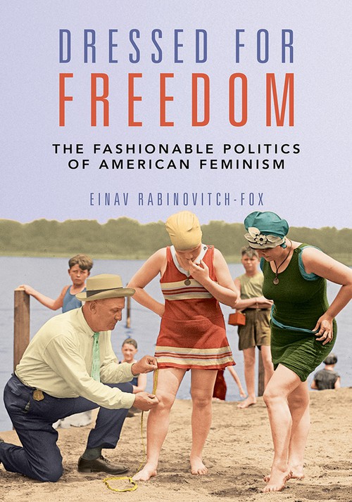 Dressed for Freedom
The Fashionable Politics of American Feminism
Author: Einav Rabinovitch-Fox