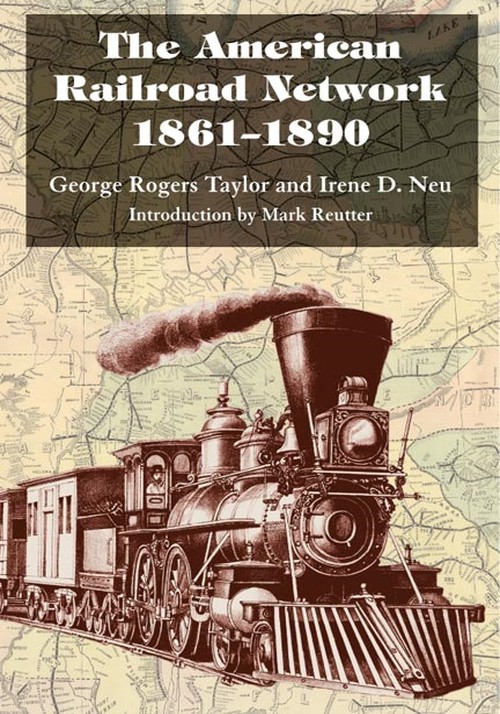 The American Railroad Network, 1861-1890
Author: George Rogers Taylor and Irene D. Neu