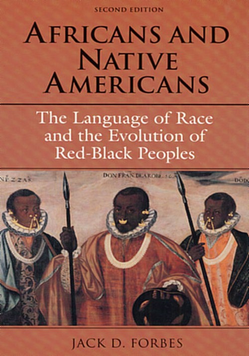 Africans and Native Americans
The Language of Race and the Evolution of Red-Black PeoplesSecond Edition
Author: Jack D. Forbes