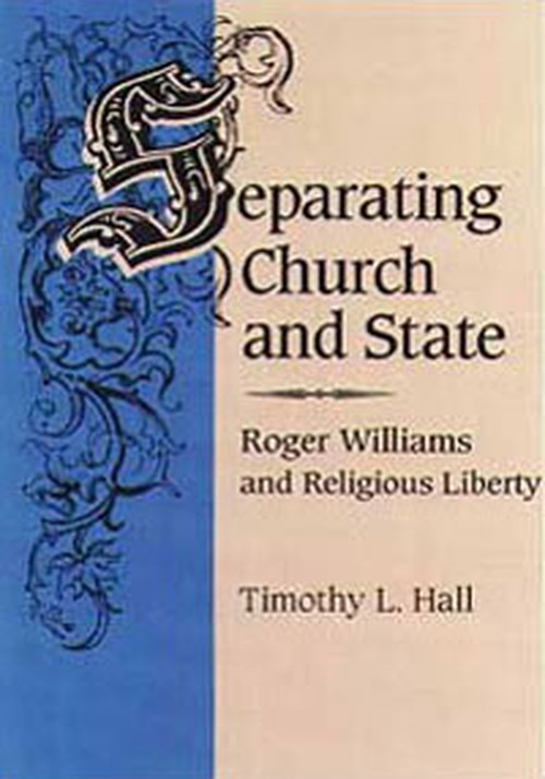 Separating Church and State
Roger Williams and Religious Liberty
Author: Timothy L. Hall