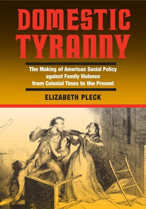 Domestic Tyranny
The Making of American Social Policy against Family Violence from Colonial Times to the Present
Author: Elizabeth Pleck
