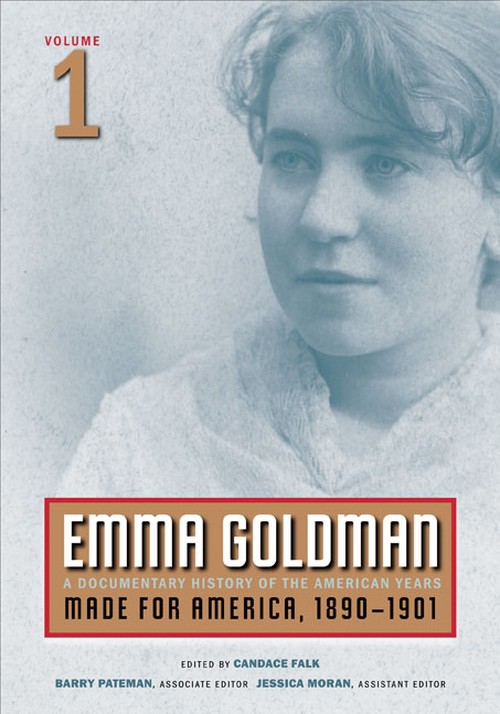 Emma Goldman
A Documentary History of the American Years, Volume 1: Made for America, 1890-1901
Author: Emma Goldman