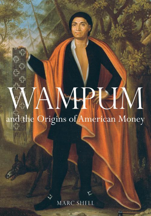 Wampum and the Origins of American Money
Author: Marc Shell