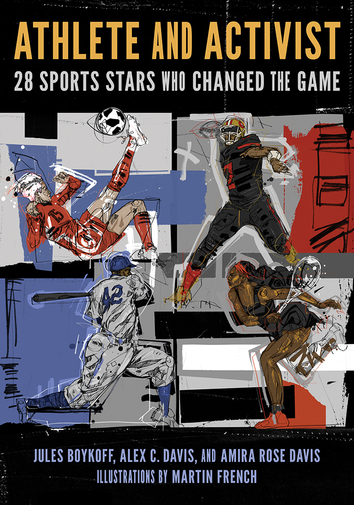 Athlete and Activist
28 Sports Stars Who Changed the Game
Author: Jules Boykoff, Alex C. Davis, and Amira Rose Davis Illustrations by Martin French