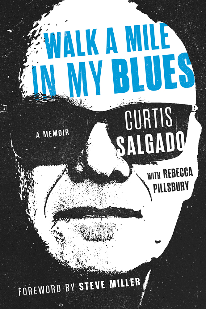 Walk a Mile in My Blues
A Memoir
Author: Curtis Salgado with Rebecca Pillsbury; Foreword by Steve Miller