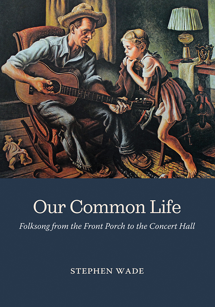 Our Common Life
Folksong from the Front Porch to the Concert Hall
Author: Stephen Wade