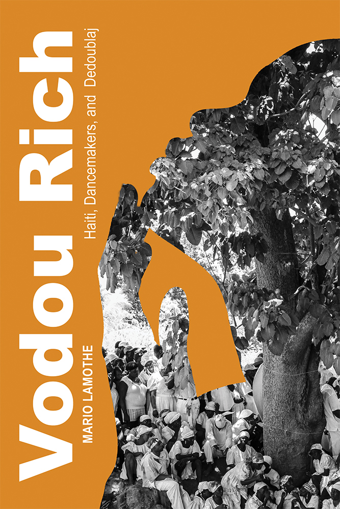 Vodou Rich
Haiti, Dancemakers, and Dedoublaj
Author: Mario LaMothe