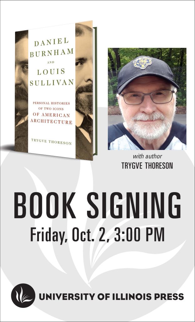 Don't miss Trygve Thoreson, author of Daniel Burnham and Louis Sullivan: Personal Histories of Two Icons of American Architecture, signing copies of his new book on Friday, October 2 at 3pm CST.