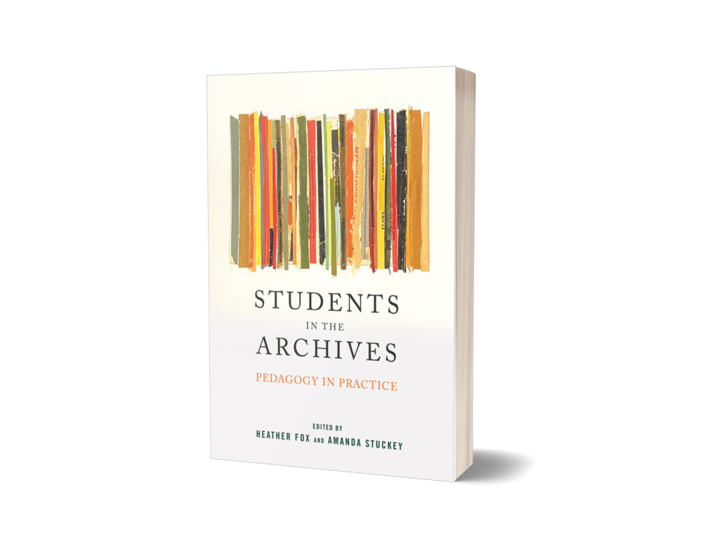 Students in the Archives
Pedagogy in Practice
Author: Edited by Heather Fox and Amanda Stuckey
